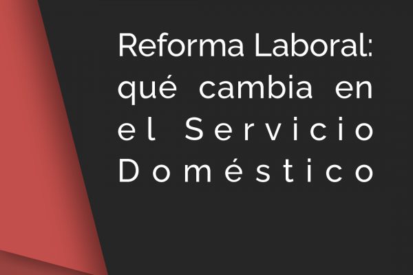 Reforma Laboral: qué cambia en el Servicio Doméstico